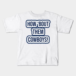 How 'bout them cowboys! - Dallas Cowboys Kids T-Shirt